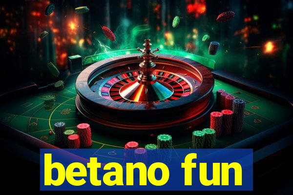 betano fun